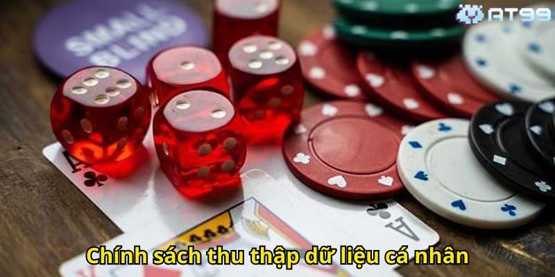 Quyền Riêng Tư AT99: Cam Kết Bảo Vệ Thông Tin Người Chơi 3 Chính sách thu thập dữ liệu cá nhân