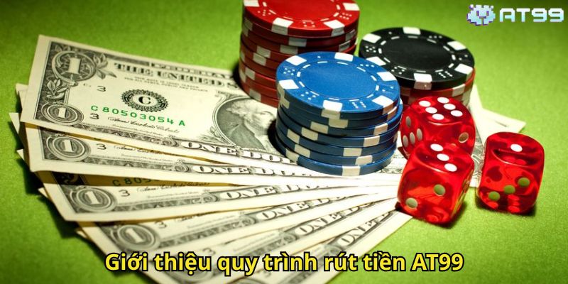 Rút tiền AT99 – Hướng dẫn chi tiết và nhanh chóng 1 Giới thiệu quy trình rút tiền AT99