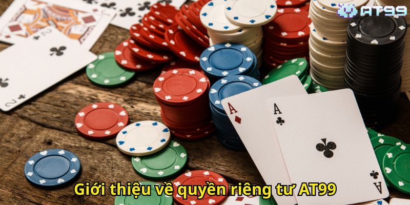 Quyền Riêng Tư AT99: Cam Kết Bảo Vệ Thông Tin Người Chơi 1 Giới thiệu về quyền riêng tư AT99