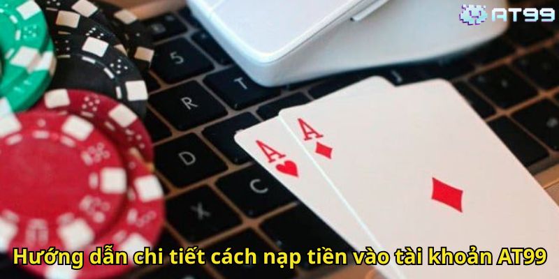 Hướng dẫn chi tiết cách nạp tiền vào tài khoản AT99