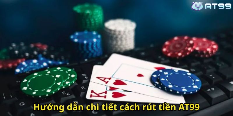 Rút tiền AT99 – Hướng dẫn chi tiết và nhanh chóng 3 Hướng dẫn chi tiết cách rút tiền AT99