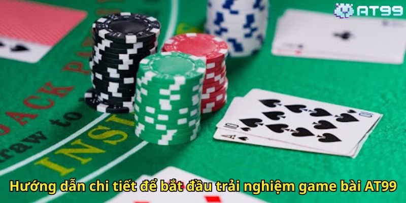 Game Bài AT99: Trải Nghiệm Casino Đẳng Cấp Và Hấp Dẫn 3 Hướng dẫn chi tiết để bắt đầu trải nghiệm game bài AT99
