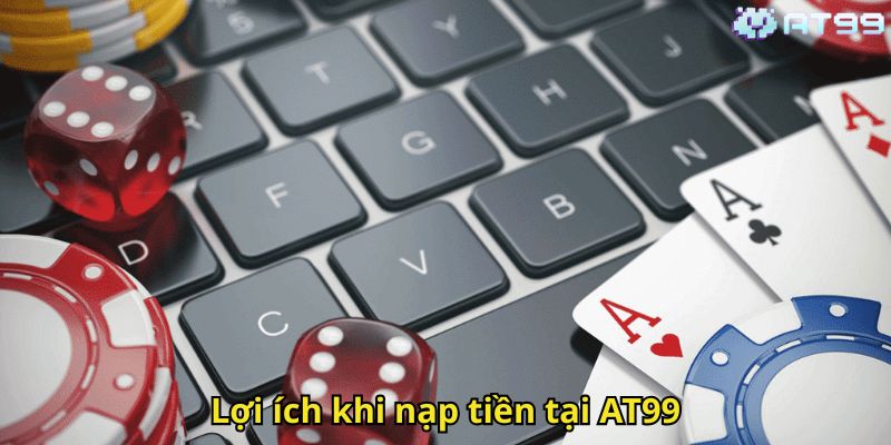 Lợi ích khi nạp tiền tại AT99