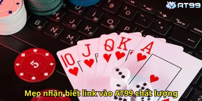 Link Vào AT99: Hướng Dẫn Truy Cập Nhà Cái Uy Tín 3 Mẹo nhận biết link vào AT99 chất lượng
