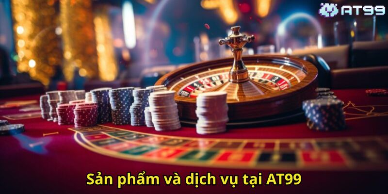 Giới Thiệu AT99: Nhà Cái Cá Cược Trực Tuyến Uy Tín Hàng Đầu 2 Sản phẩm và dịch vụ tại AT99