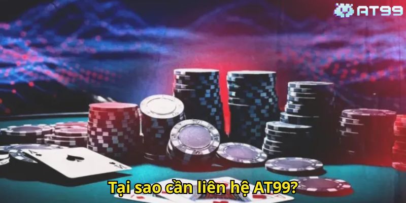 Tại sao cần liên hệ AT99?