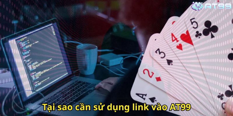 Link Vào AT99: Hướng Dẫn Truy Cập Nhà Cái Uy Tín 1 Tại sao cần sử dụng link vào AT99